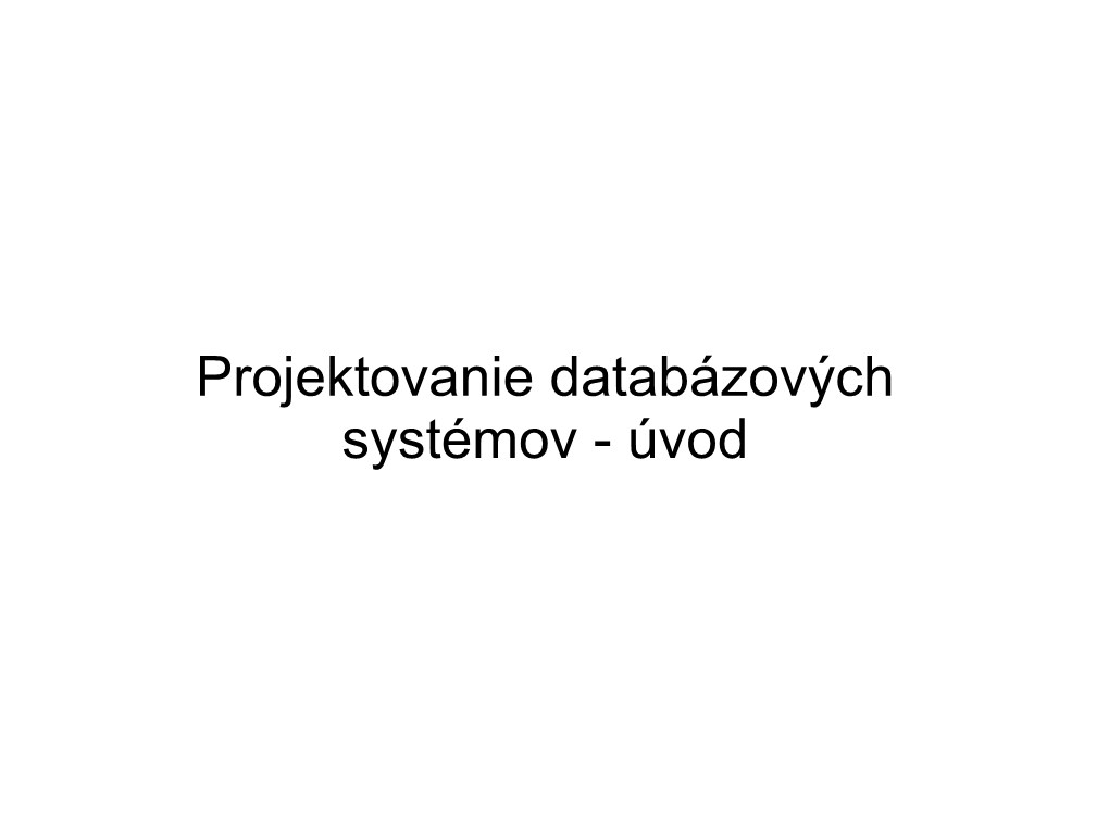 Projektovanie Databázových Systémov - Úvod Zoznámenie Sa