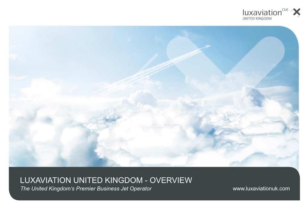LUXAVIATION UNITED KINGDOM - OVERVIEW the United Kingdom‘S Premier Business Jet Operator ABOUT LUXAVIATION UNITED KINGDOM (UK)