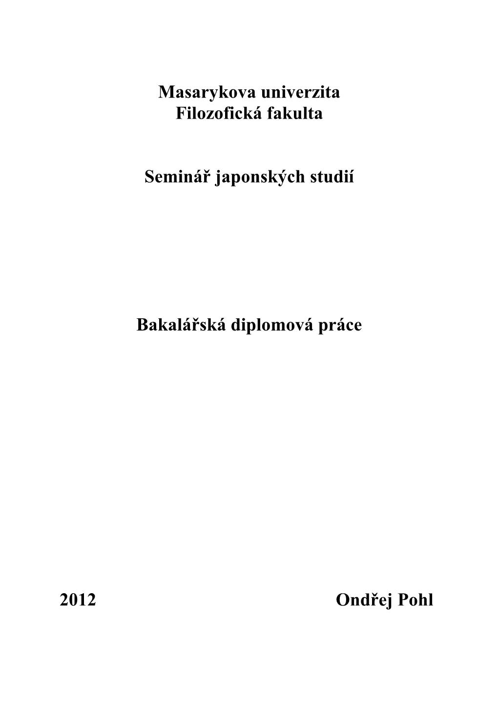 Masarykova Univerzita Filozofická Fakulta Seminář Japonských Studií Bakalářská Diplomová Práce 2012 Ondřej Pohl