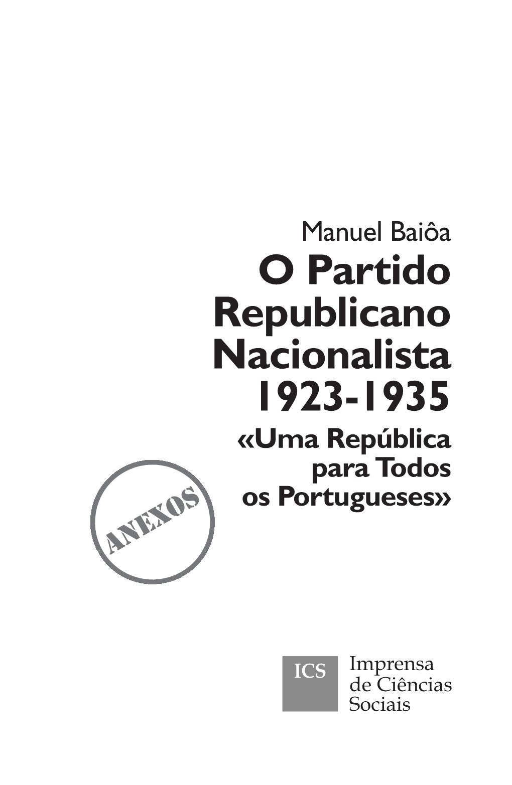 O Partido Republicano Nacionalista 1923-1935 «Uma República Para Todos Os Portugueses» ANEXOS 07 PRN Anexos Intro.Qxp Layout 1 11/02/15 17:59 Page 2