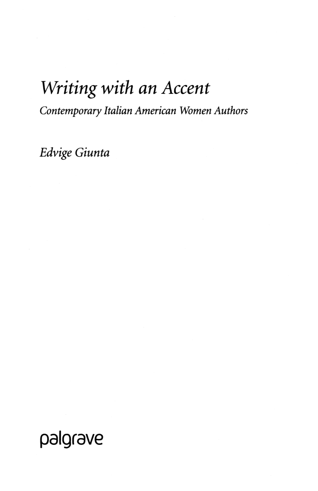 Palgrave for Louise Desalvo, Joshua Fausty, and Cettina Minasola Giunta and for My Children, Emily and Matteo, with Love and Gratitude