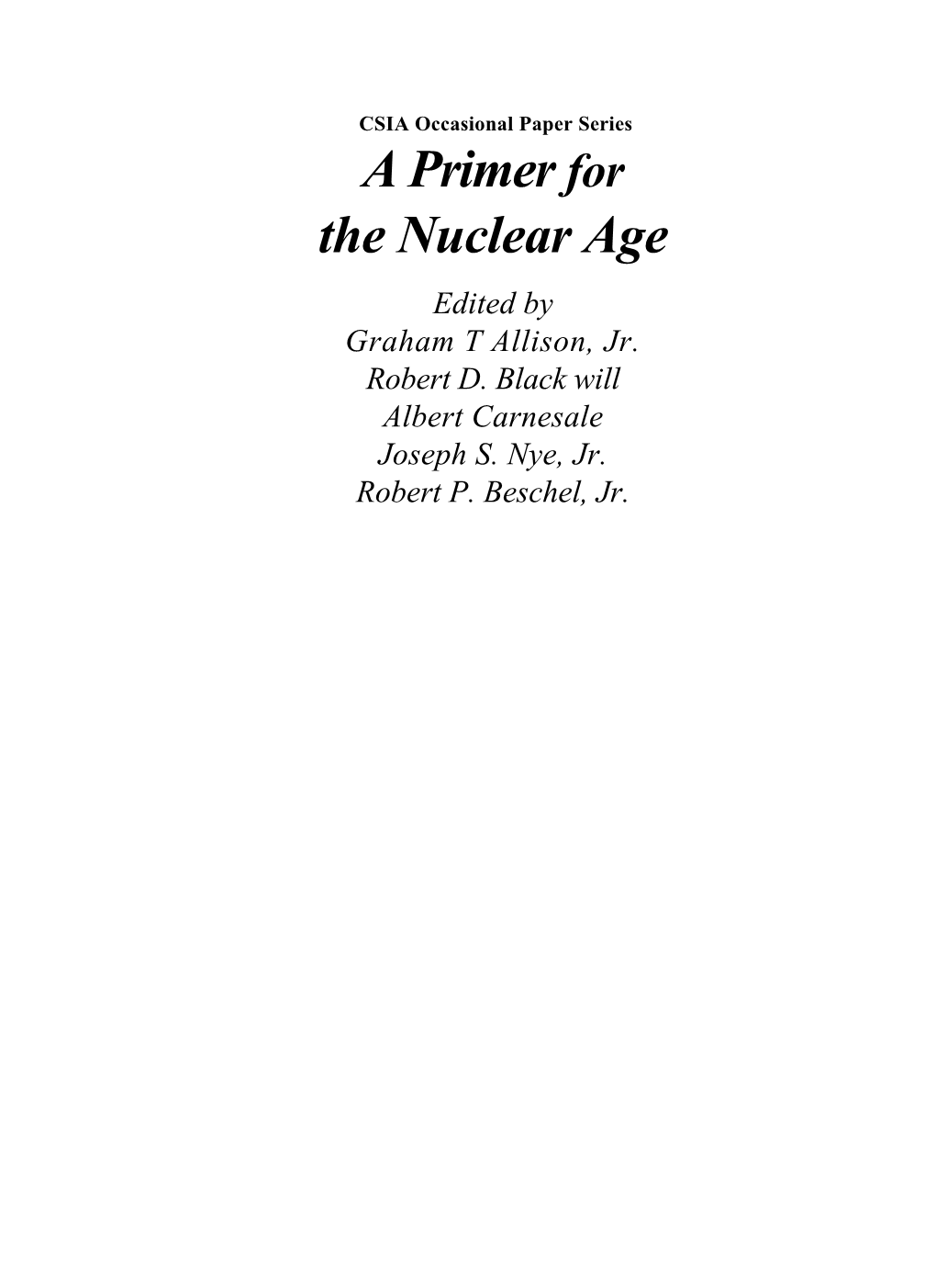 CSIA Occasional Paper Series a Primer for the Nuclear Age Edited by Graham T Allison, Jr