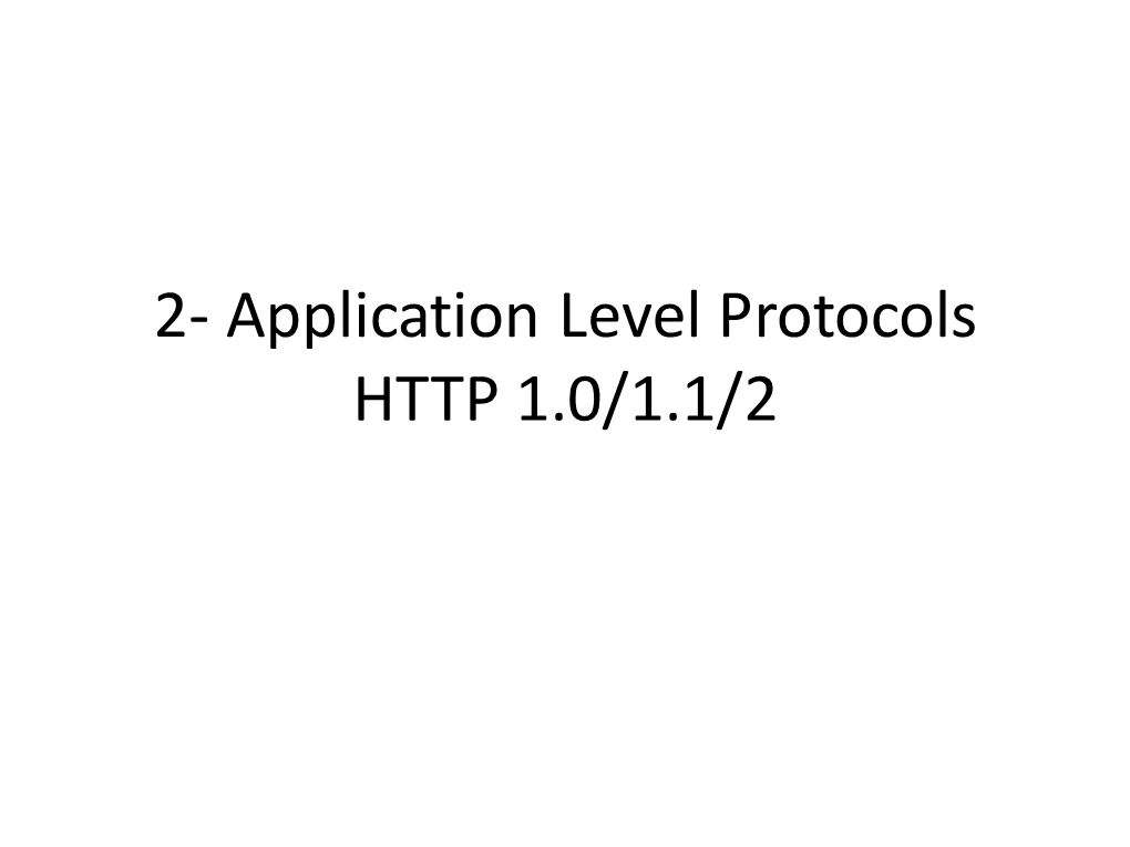 2- Application Level Protocols HTTP 1.0/1.1/2 HTTP, (Hypertext Transfer Protocol)