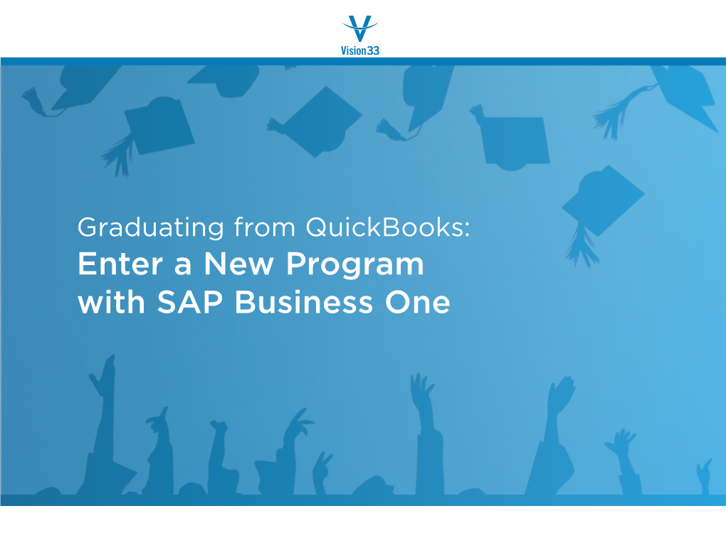 Graduating from Quickbooks: Enter a New Program with SAP Business One Table of Contents