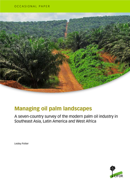 Managing Oil Palm Landscapes a Seven-Country Survey of the Modern Palm Oil Industry in Southeast Asia, Latin America and West Africa