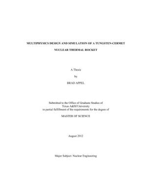 MULTIPHYSICS DESIGN and SIMULATION of a TUNGSTEN-CERMET NUCLEAR THERMAL ROCKET a Thesis by BRAD APPEL Submitted to the Office O