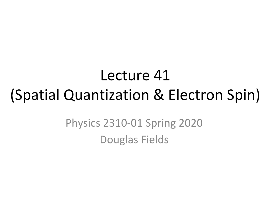 Lecture 41 (Spatial Quantization & Electron Spin)