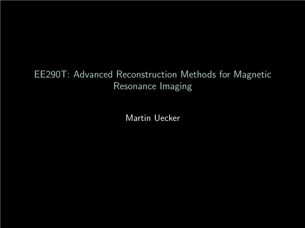 EE290T: Advanced Reconstruction Methods for Magnetic Resonance Imaging
