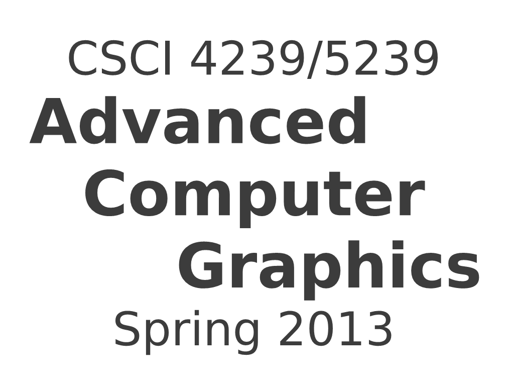 Advanced Computer Graphics Spring 2013