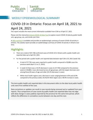 COVID-19 in Ontario: Focus on April 18, 2021 to April 24, 2021 This Report Includes the Most Current Information Available from CCM As of April 27, 2021