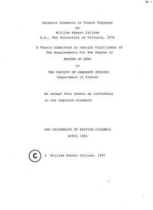 Germanic Elements in French Toponymy by William Robert Caljouw B.A., the University of Victoria, 1976 a Thesis Submitted in Part