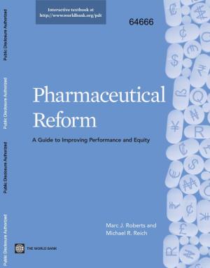 Pharmaceutical Reform Pharmaceutical Reform Is Available As an Interactive Textbook at .Worldbank.Org/Pdt