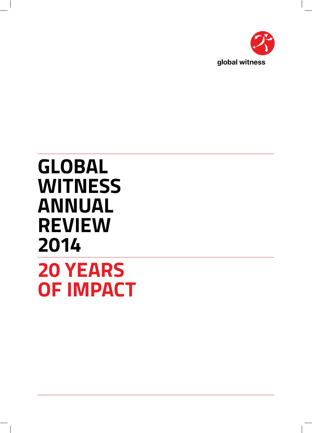 Global Witness Annual Review 2014 20 Years of Impact