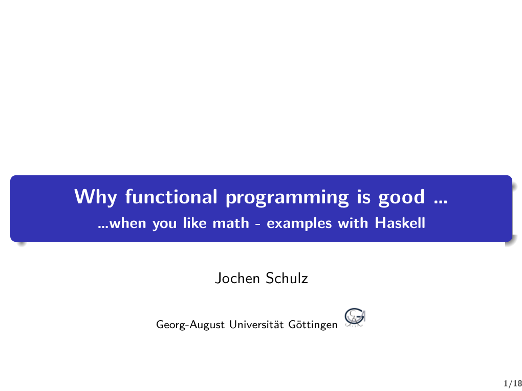 Why Functional Programming Is Good … …When You Like Math - Examples with Haskell