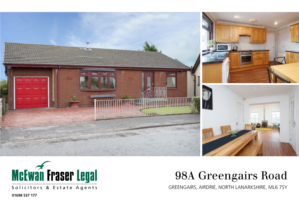 98A Greengairs Road GREENGAIRS, AIRDRIE, NORTH LANARKSHIRE, ML6 7SY 01698 537 177 E 98A Greengairs Roadnorth Lanarkshire