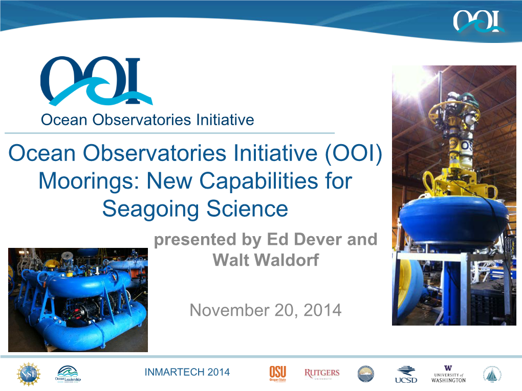 Ocean Observatories Initiative (OOI) Moorings: New Capabilities for Seagoing Science Presented by Ed Dever and Walt Waldorf