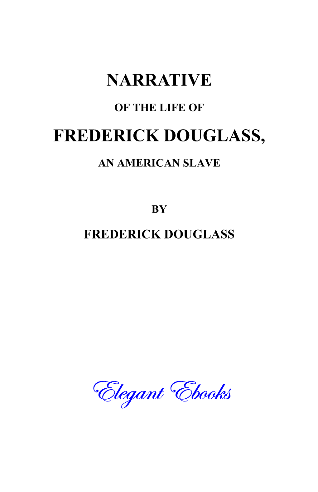 Narrative of the Life of Frederick Douglass Author: Frederick Douglass, 1817?–95 First Published: 1845