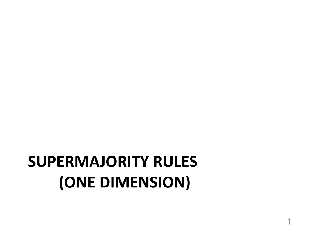 Supermajority Rules (One Dimension)