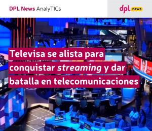 Televisa Se Alista Para Conquistar Streaming Y Dar Batalla En