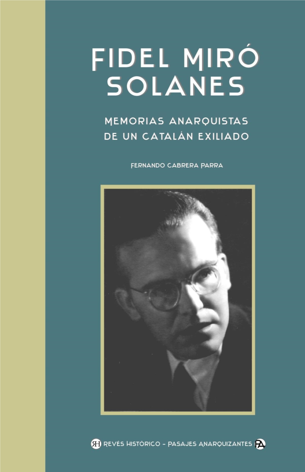 Fidel Miró Solanes. Memorias Anarquistas De Un Catalán Exiliado / Fernando Cabrera Parra.- Puebla, México: Revés Histórico - Pasajes Anarquizantes, 2019