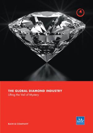 THE GLOBAL DIAMOND INDUSTRY Lifting the Veil of Mystery This Work Was Commissioned by AWDC and Prepared by Bain