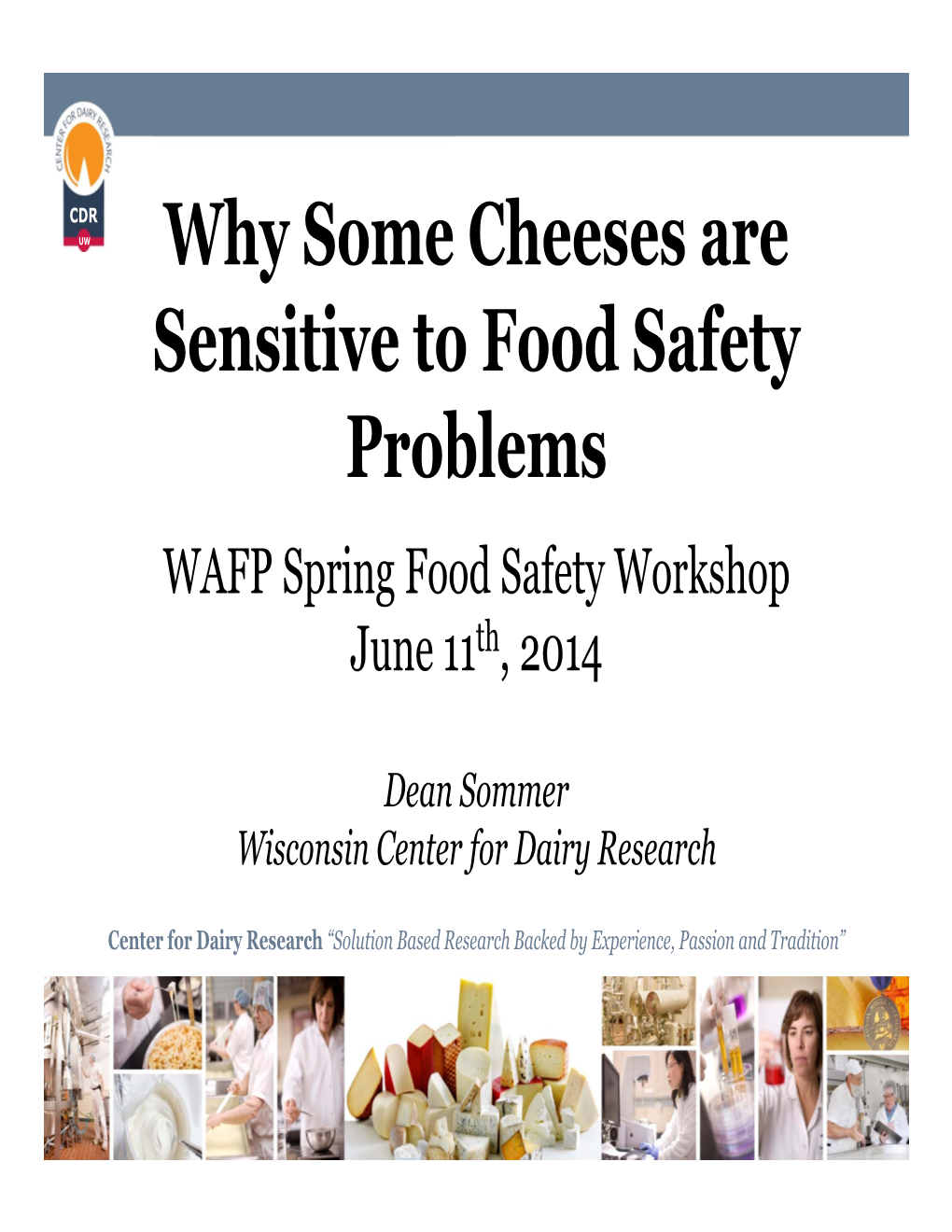 Why Some Cheeses Are Sensitive to Food Safety Problems WAFP Spring Food Safety Workshop June 11Th, 2014