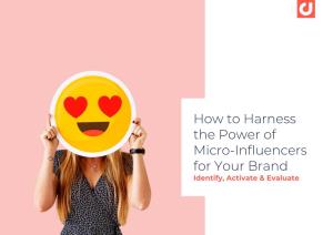 How to Harness the Power of Micro-Influencers for Your Brand Identify, Activate & Evaluate Summary