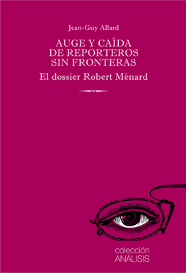AUGE Y CAÍDA DE REPORTEROS SIN FRONTERAS El Dossier Robert Ménard Jean-Guy Allard
