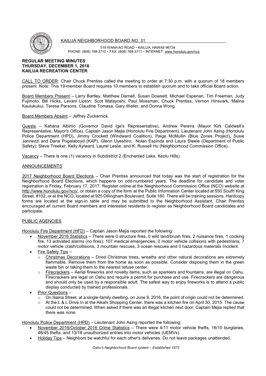 Kailua Neighborhood Board No. 31 519 Wanaʻao Road  Kailua, Hawaii 96734 Phone: (808) 768-3710  Fax: (808) 768-3711  Internet