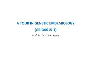 A TOUR in GENETIC EPIDEMIOLOGY (GBIO0015-1) Prof