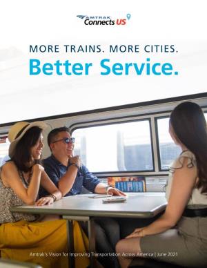 TRAINS. MORE CITIES. Better Service