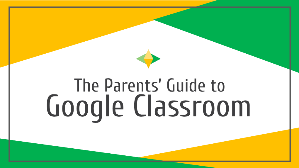 Parents Guide to Google Classroom