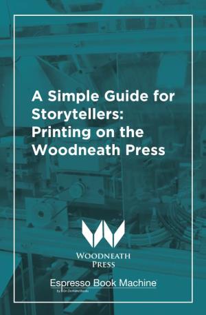 A Simple Guide for Storytellers: Printing on the Woodneath Press 2 Contents