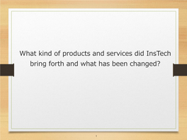 What Kind of Products and Services Did Instech Bring Forth and What Has Been Changed?