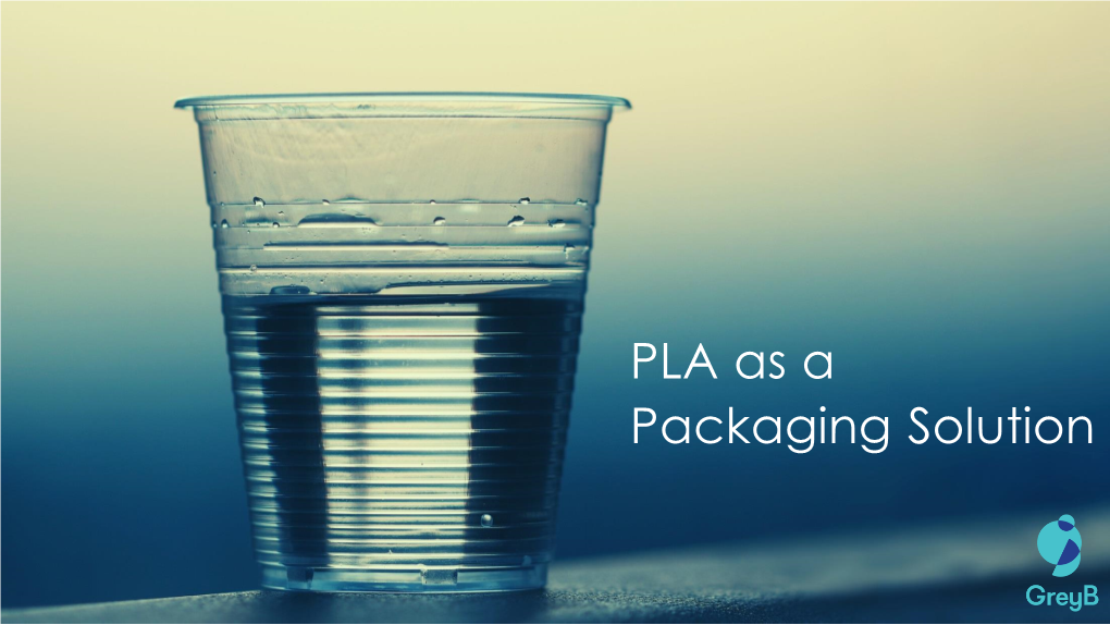 PLA As a Packaging Solution Introduction to PLA – Why It Is Being Considered a Potential Material?