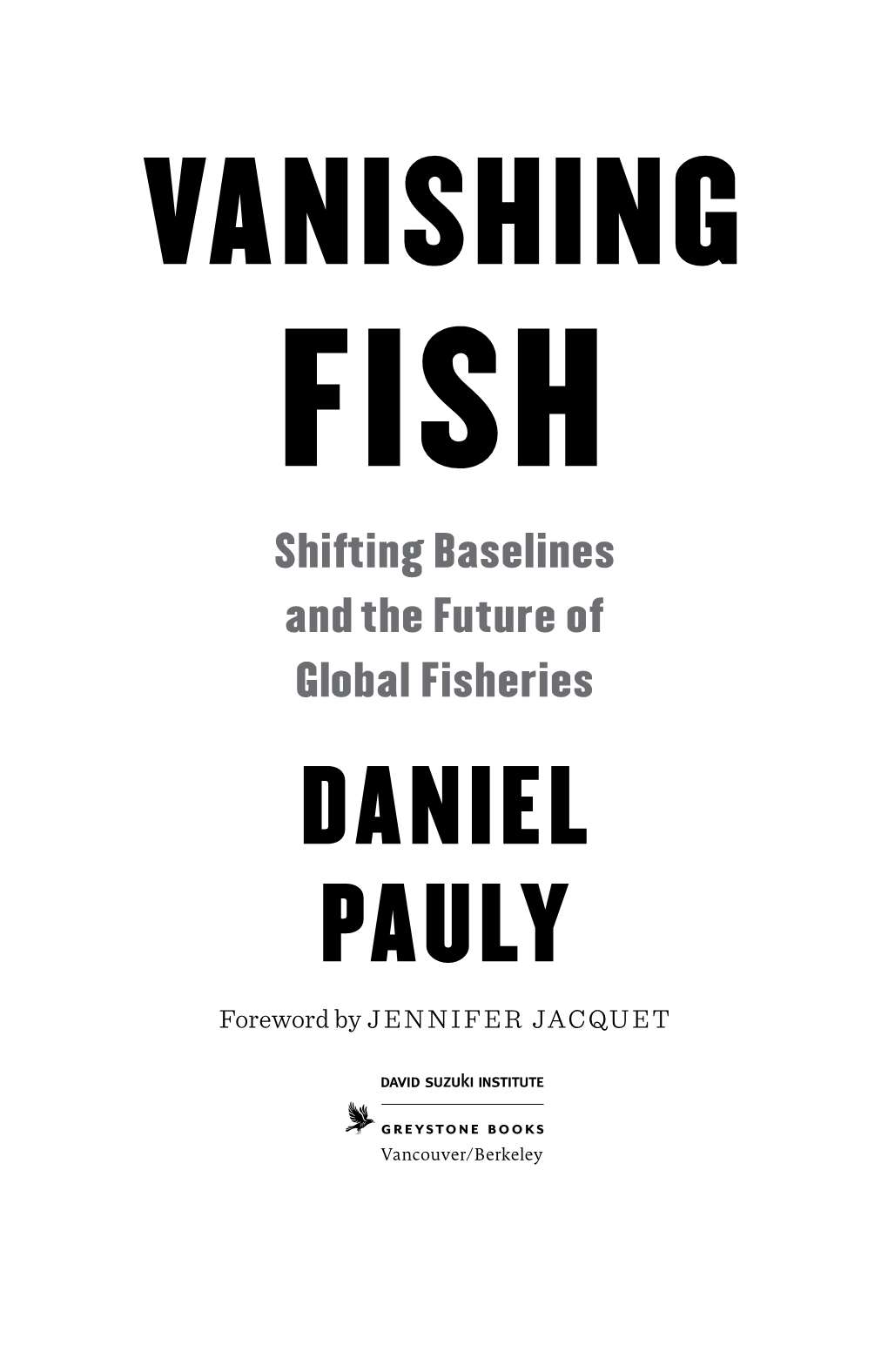 VANISHING FISH Shifting Baselines and the Future of Global Fisheries DANIEL PAULY Foreword by JENNIFER JACQUET