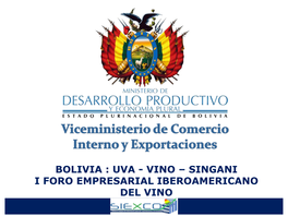 Bolivia : Uva - Vino – Singani I Foro Empresarial Iberoamericano Del Vino Bolivia : Uva - Vino - Singani