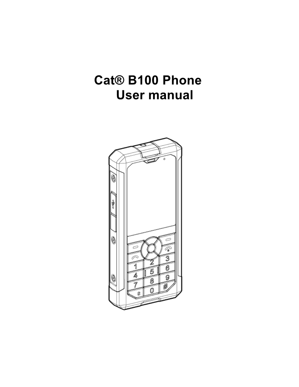 Cat® B100 Phone User Manual Please Read Before Proceeding Safety Precautions