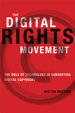 The Digital Rights Movement: the Role of Technology in Subverting Digital Copyright , Hector Postigo the Digital Rights Movement