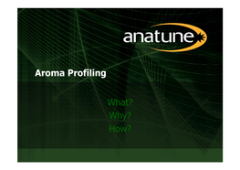 Aroma Profiling What? Why? How?