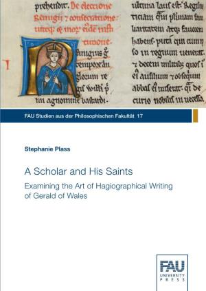 A Scholar and His Saints. Examining the Art of Hagiographical Writing of Gerald of Wales