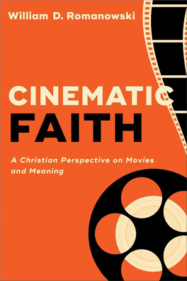 CINEMATIC FAITH a Christian Perspective on Movies and Meaning