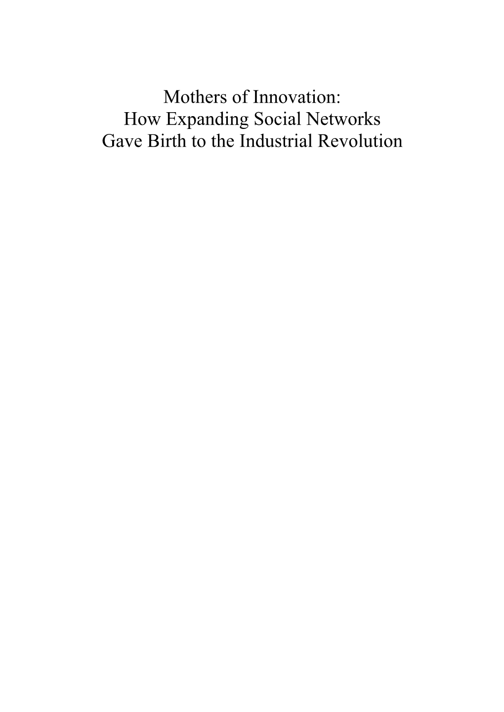 Mothers of Innovation: How Expanding Social Networks Gave Birth to the Industrial Revolution