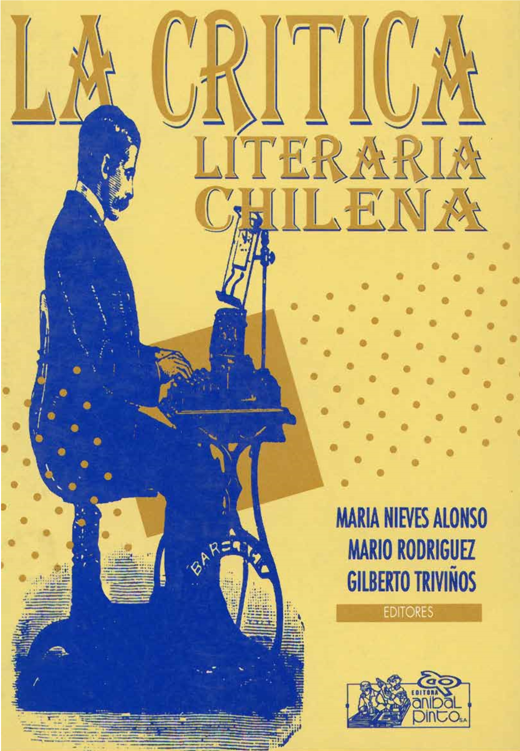 LA CRITICA LITERARIA CHILENA 01995 Maria Nieves Alonso Mario Rodriguez Gilbert0 Trivifios (Editores) 0Esta Edicih, Editora Anibal Pinto S.A