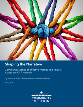 Shaping the Narrative Community Stories of Effective Practice and Impact Across the OYF Network by Monique Miles, Yelena Nemoy, and Nancy Martin