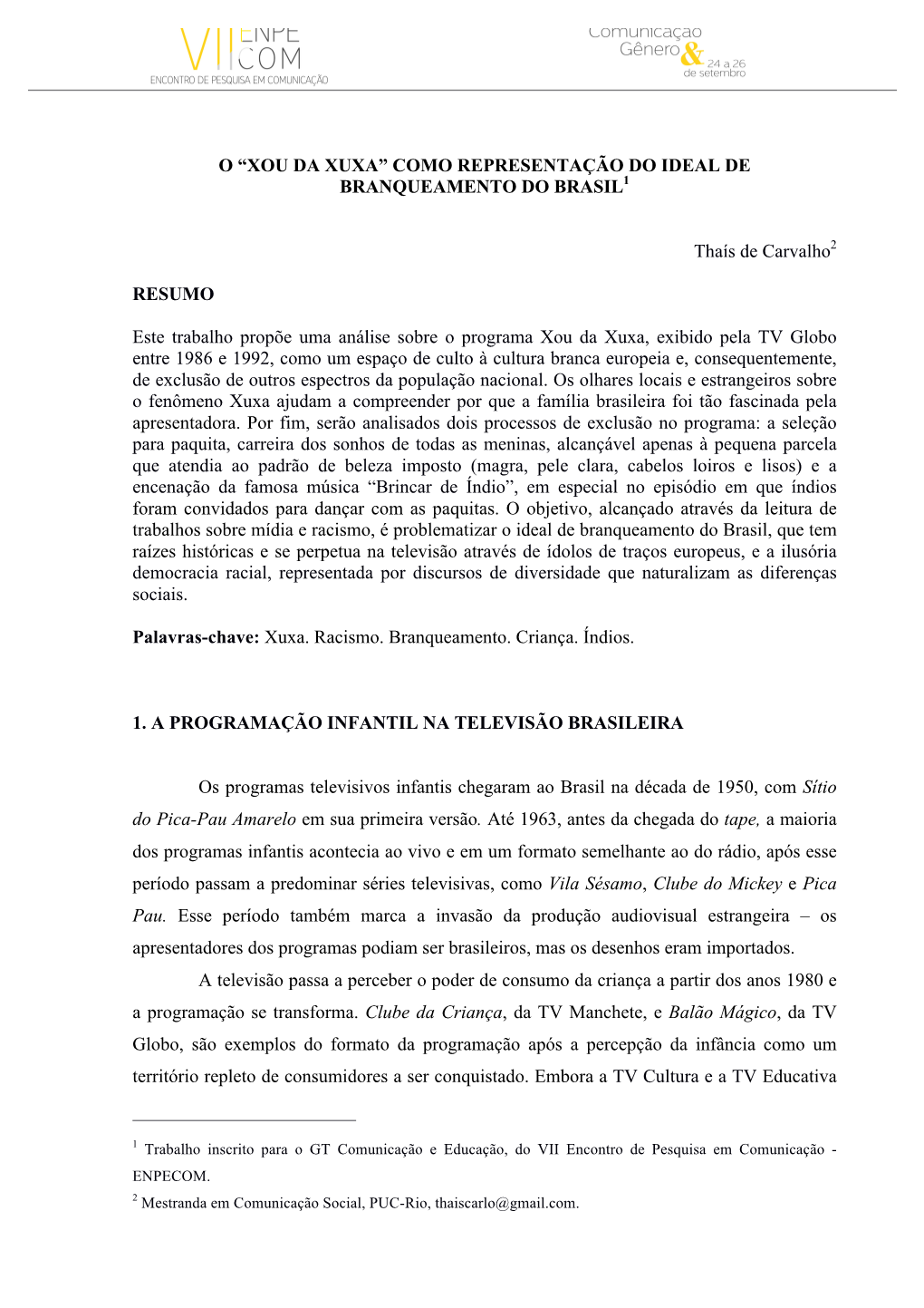 O “XOU DA XUXA” COMO REPRESENTAÇÃO DO IDEAL DE BRANQUEAMENTO DO BRASIL1 Thaís De Carvalho2 RESUMO Este Trabalho Propõe U