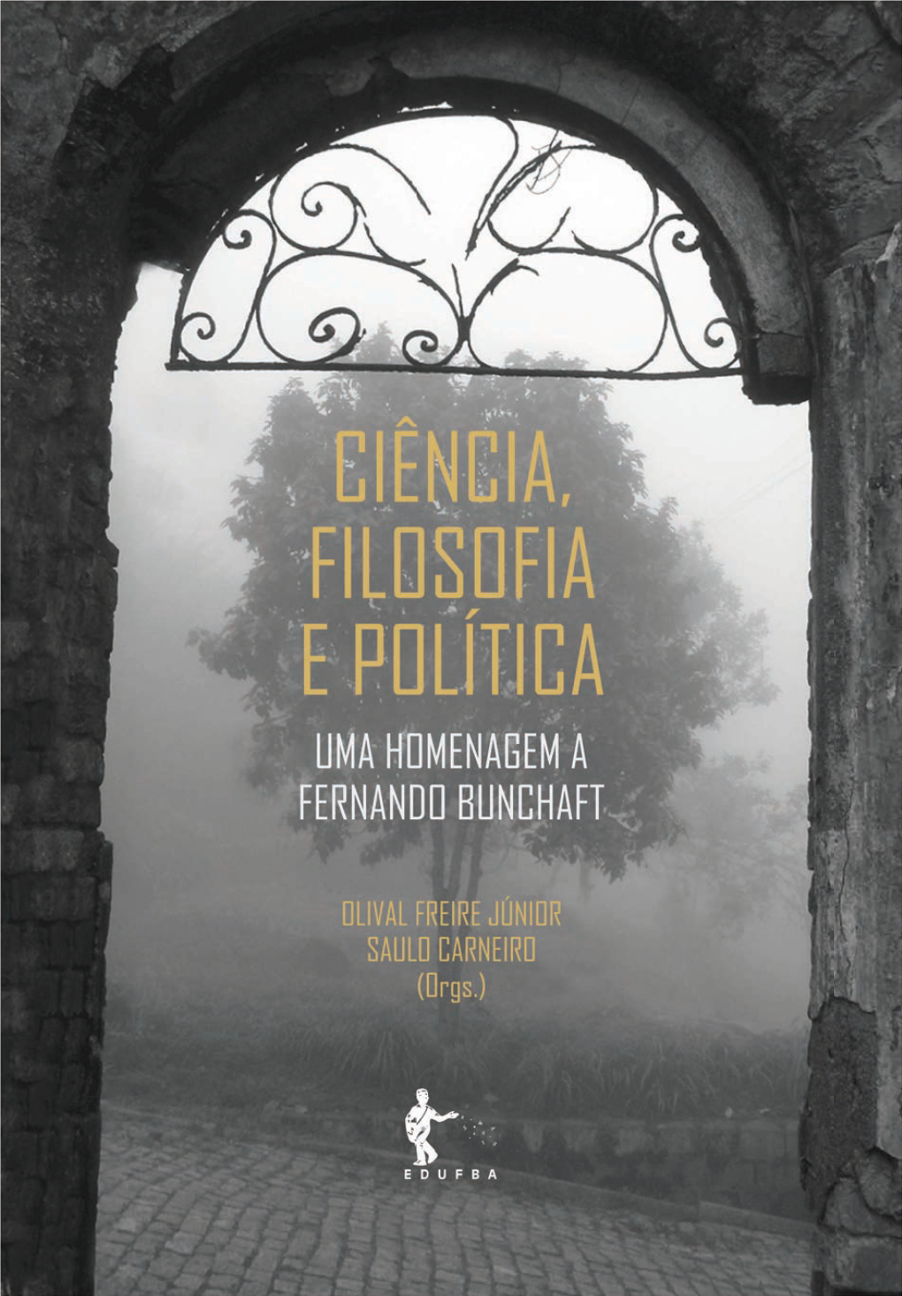 Ciencia, Filosofia E Politica.Indd 1 12/07/2013 11:03:16 UNIVERSIDADE FEDERAL DA BAHIA