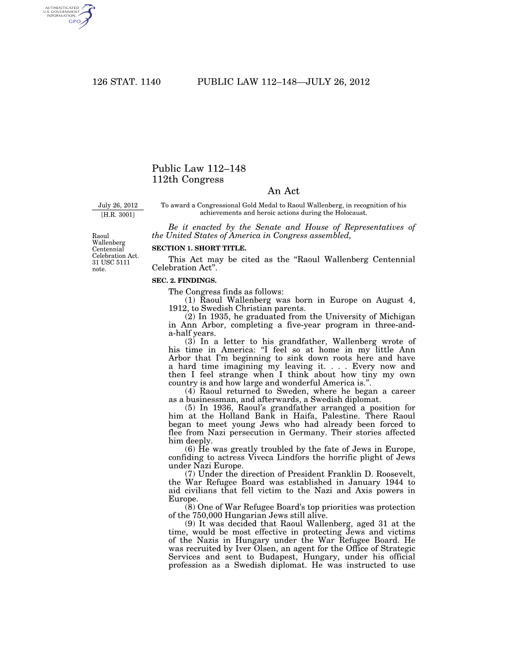 Public Law 112–148 112Th Congress an Act July 26, 2012 to Award a Congressional Gold Medal to Raoul Wallenberg, in Recognition of His [H.R