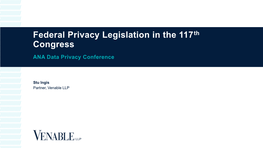 Federal Privacy Legislation in the 117Th Congress ANA Data Privacy Conference