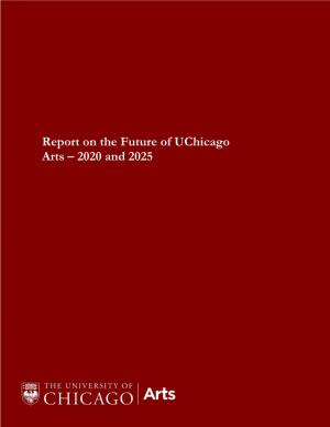 Report on the Future of Uchicago Arts 2020 and 2025